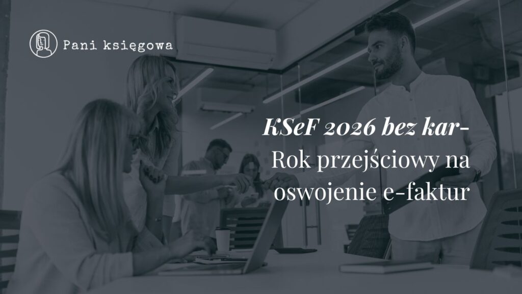biuro rachunkowe tłumaczące przedsiębiorcy jak wykonać KSeF bez kar
